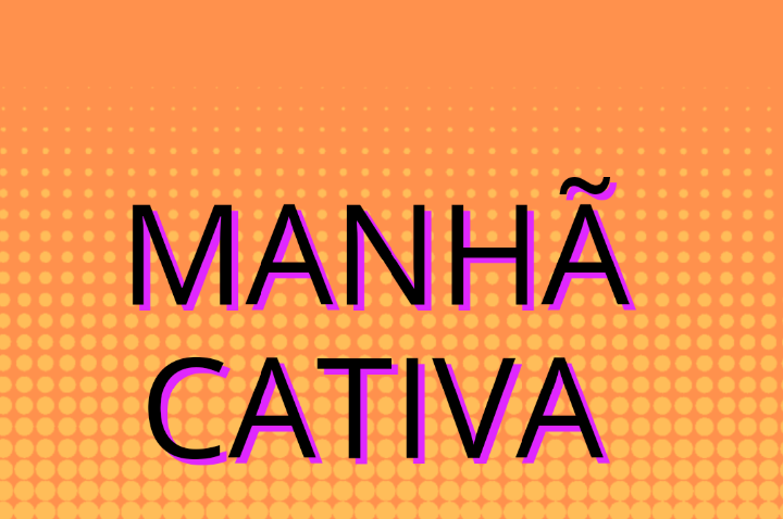 MANHÃ CATIVA