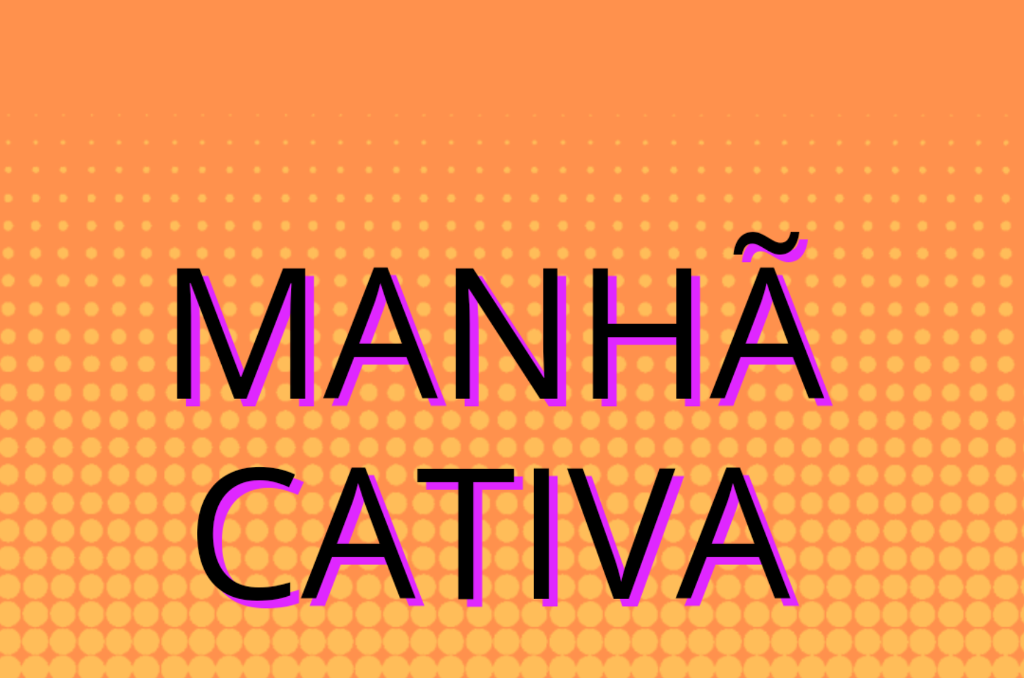 MANHÃ CATIVA